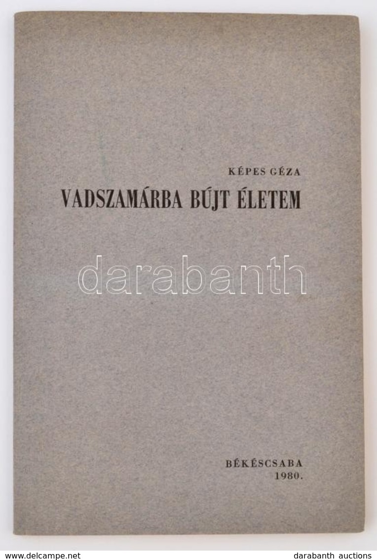 Képes Géza: Vadszamárba Bújt életem. Békéscsaba, 1980, (Megyei Könyvtár-ny.) Kiadói Papírkötés, Jó állapotban. Számozott - Zonder Classificatie