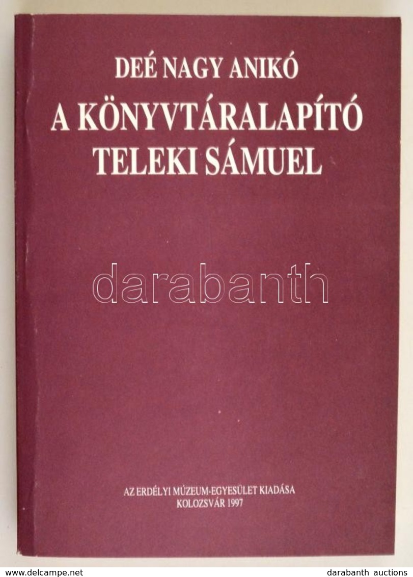 Deé Nagy Anikó: A Könyvtáralapító Teleki Sámuel. Kolozsvár, 1997, Erdélyi Múzeum Egyesület. Kiadói Papírkötés, Jó állapo - Non Classés