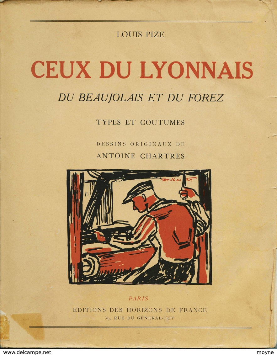 Rhone - CEUX DU LYONNAIS , Du BEAUJOLAIS Et Du FOREZ - TYPES Et COUTUMES - Par Louis PIZE - Dessins Orig. De A .CHARTRES - Rhône-Alpes