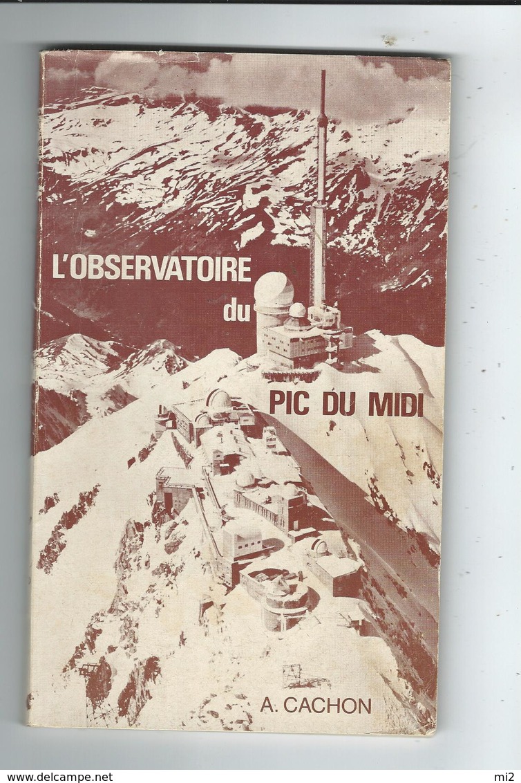 L'observatoire Du Pic Du Midi  CACHON TBE  94pages  Illutré  1980 Ed Bagneres De Bigorre Préface Rosch Astronomie Plan - Autres & Non Classés