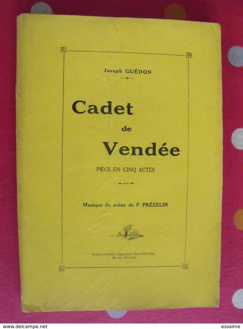 Cadet De Vendée. Livret Pièce En 5 Actes. Joseph Guédon. Musique F. Prézelin. Chateau-Gontier 1924 - Pays De Loire