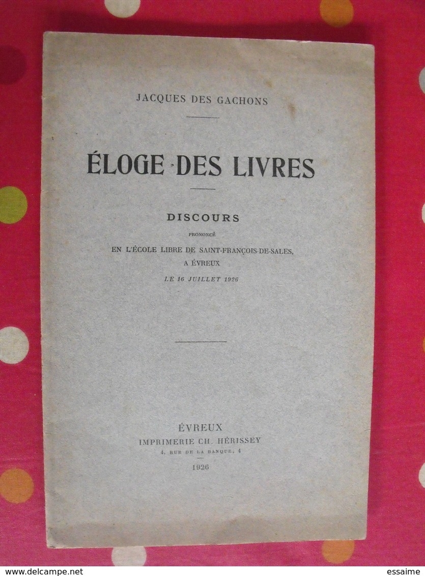 éloge Des Livres. Discours De Jacques Des Gachons. 1926. Hérissey Evreux. Basse Normandie - Normandie