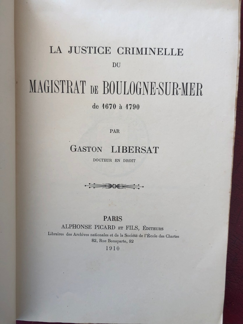 Justice Criminelle Du Magistrat De Boulogne Sur Mer De 1670 À 1790 Par Gaston Libersat - 1901-1940