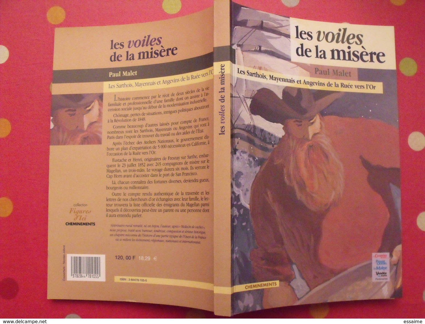 Les Voiles De La Misère. Paul Malet. Les Sarthois, Mayennais Et Angevins De La Ruée Vers L'or. Cheminements 2000 - Pays De Loire