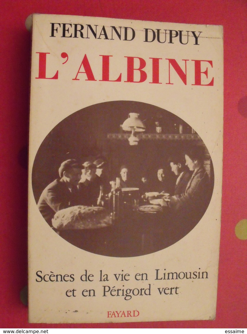 L'Albine. Fernand Dupuy. Scènes De La Vie En Limousin Et En Périgord Vert. Fayard 1977. Bien Illustré - Limousin