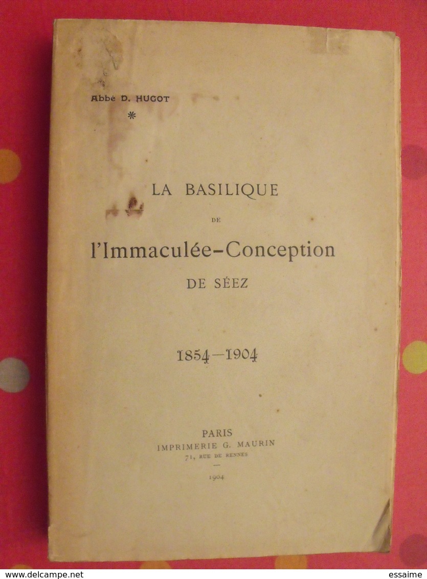 La Basilique De L'immaculée-conception De Séez. D. Hugot. Maurin, Paris, 1904 - Rhône-Alpes