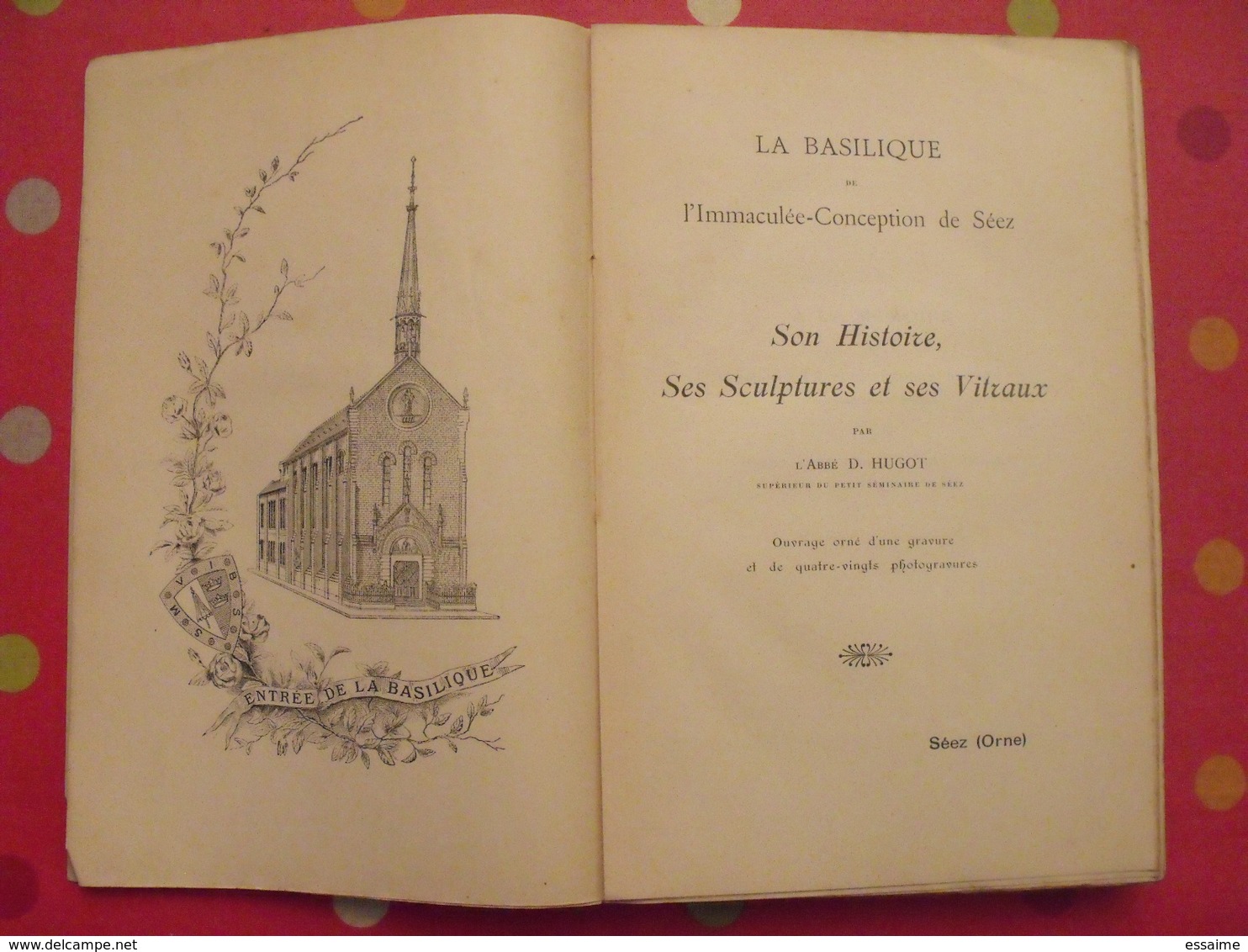 La Basilique De L'immaculée-conception De Séez. D. Hugot. Maurin, Paris, 1904 - Rhône-Alpes