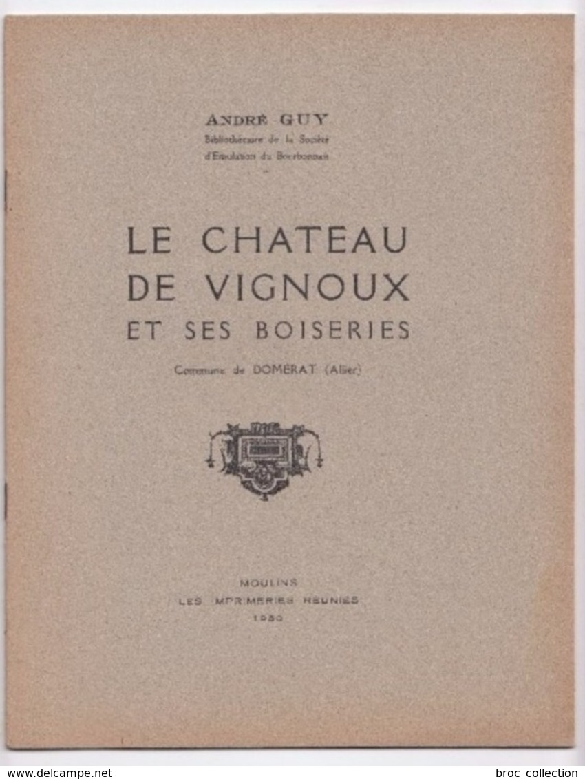 Le Château De Vignoux Et Ses Boiseries, Commune De Domérat, André Guy, 1950, Numéroté, Famille Alaroze De Breux - Bourbonnais