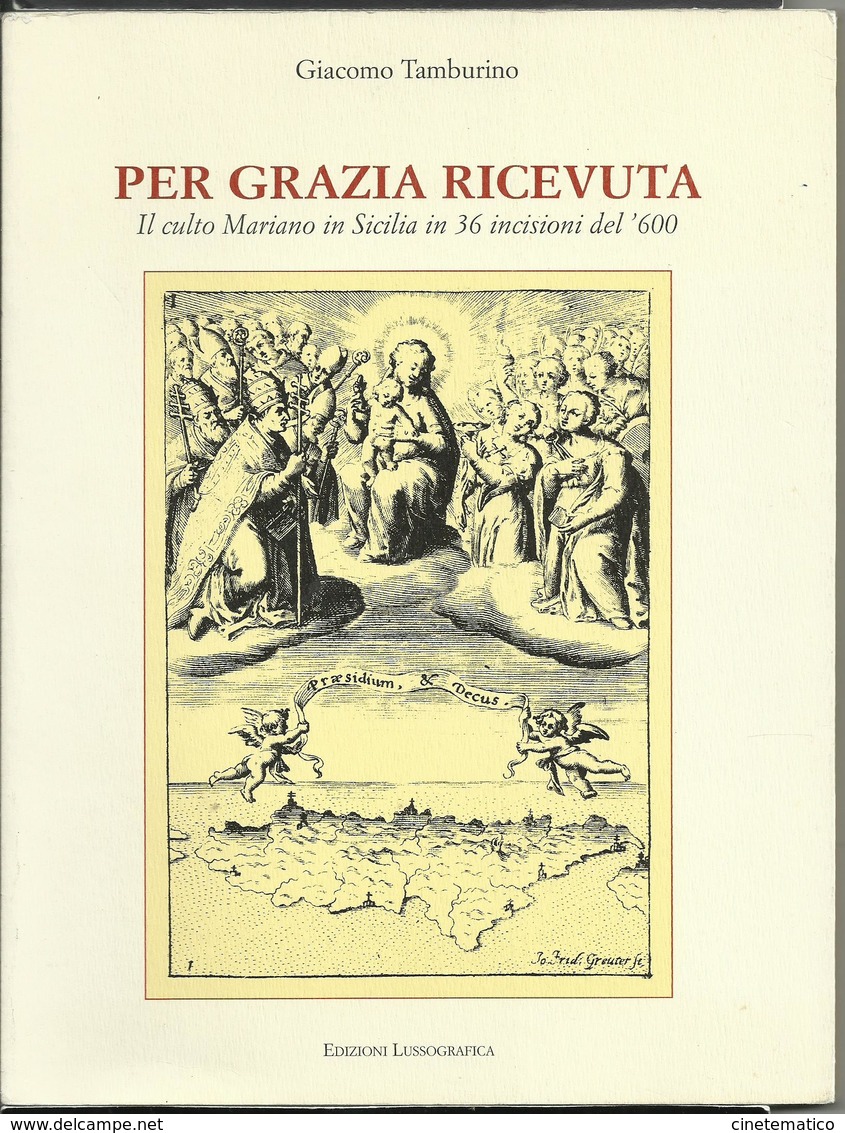 Libro PER GRAZIA RICEVUTA - Il Culto Mariano In Sicilia In 36 Incisioni Del '600 - Arte, Antiquariato