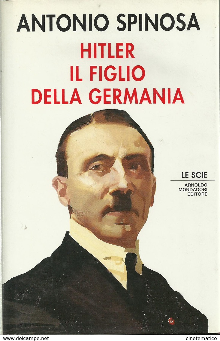 Libro HITLER IL FIGLIO DELLA GERMANIA Di Antonio Spinosa - LE SCIE MONDADORI - Storia, Biografie, Filosofia