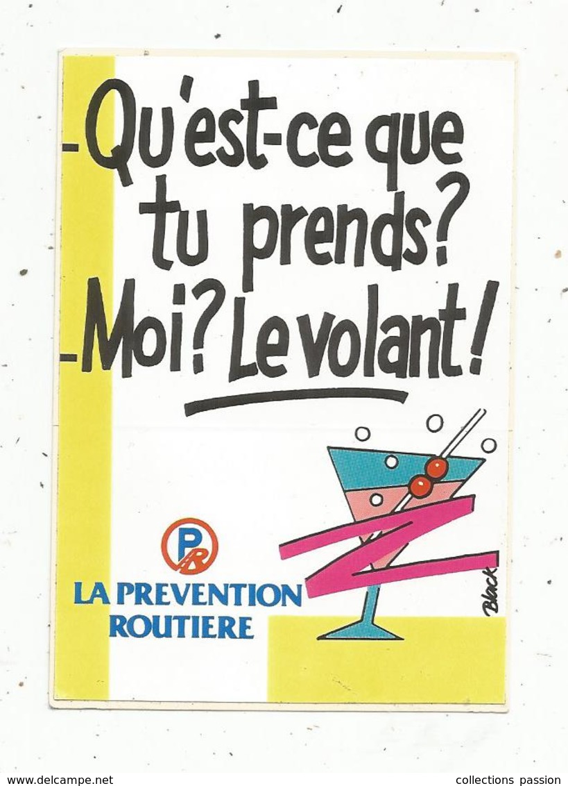 Autocollant , LA PREVENTION ROUTIERE , Qu'est Ce Que Tu Prends ? Moi ? Le Volant - Pegatinas