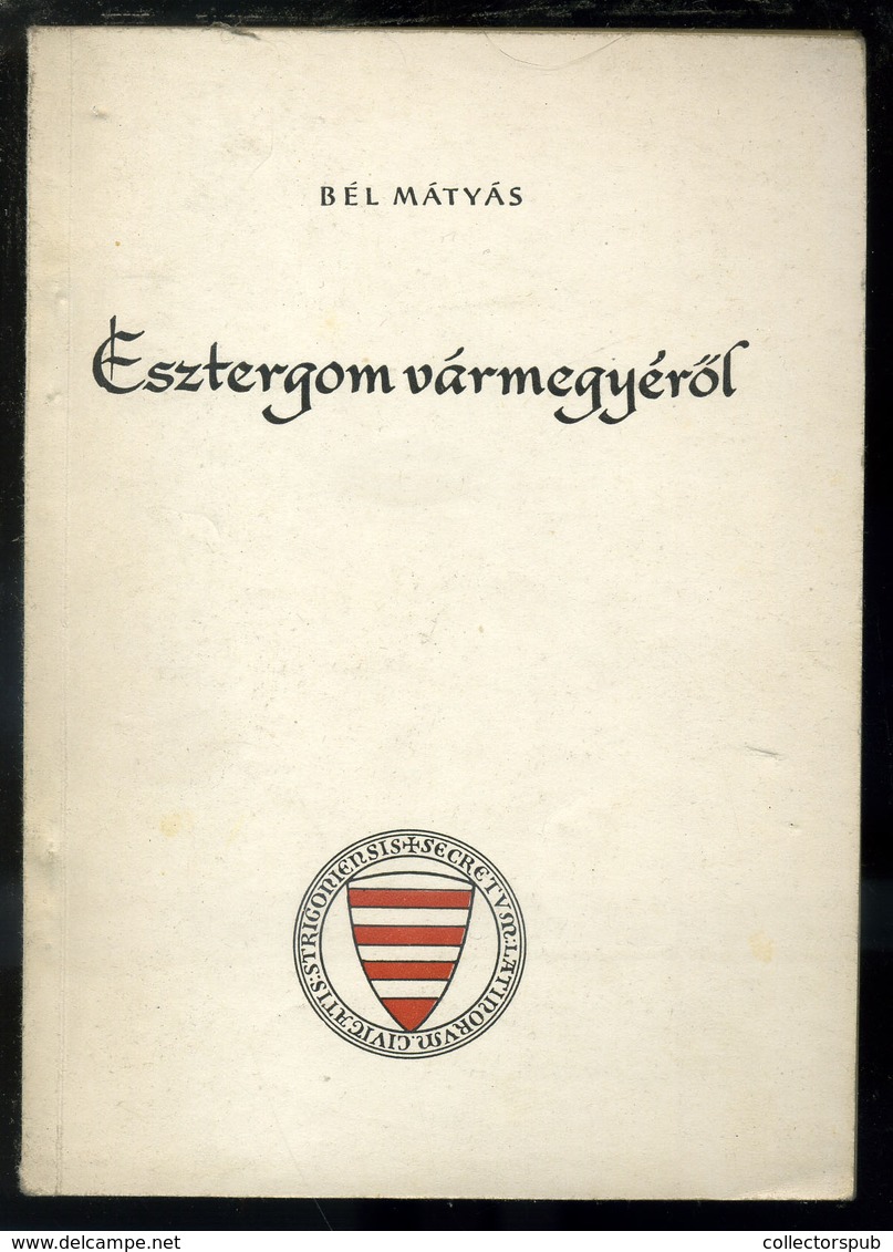 ESZTERGOM / Bél Mátyás Esztergom Vármegyéről. Tatabánya 1957. 80l + Képek - Non Classificati