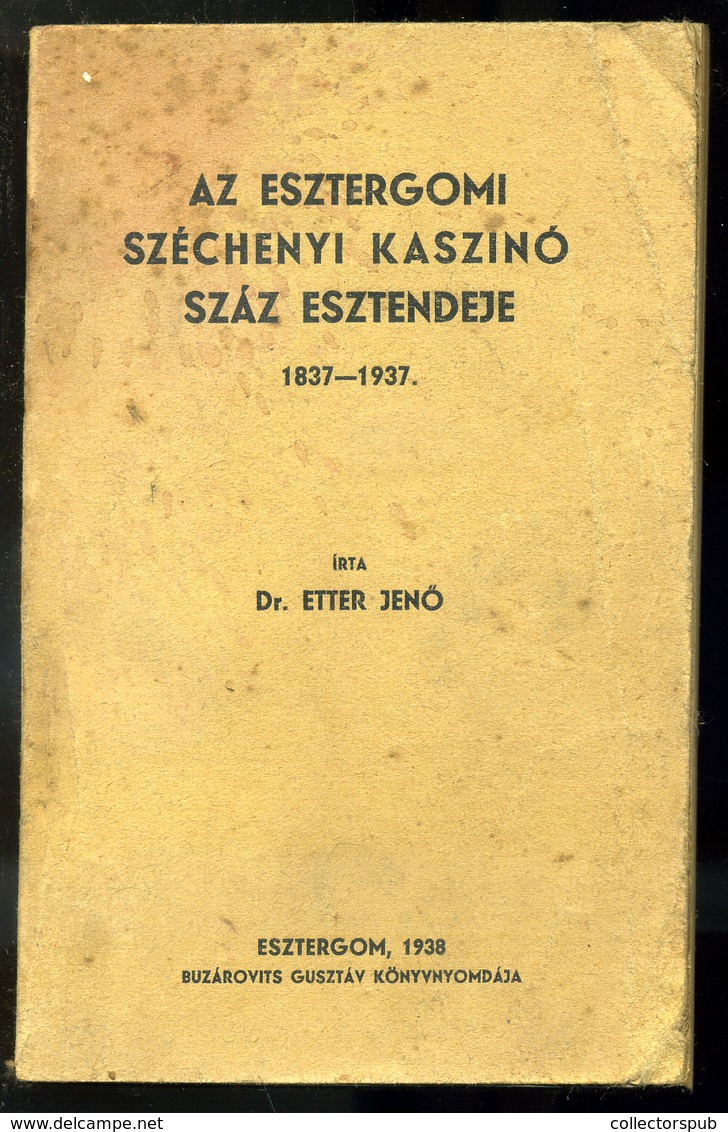 ESZTERGOM / ETTER Jenő, Dr.: Az Esztergomi Széchenyi Kaszinó Száz Esztendeje 1938. - Non Classés