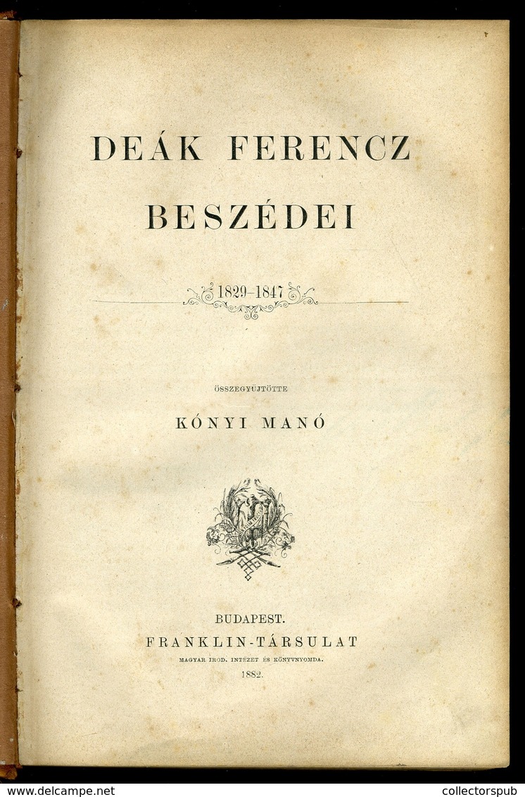 Deák Ferencz -- Beszédei 1829 – 1847. Összegyüjtötte Kónyi Manó. Franklin 1882. - Non Classificati