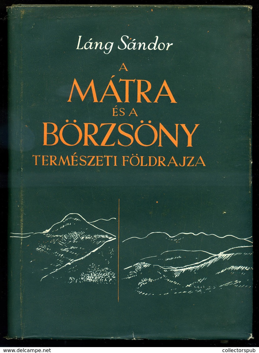 Láng Sándor A Mátra és A Börzsöny Természeti Földrajza Bp. 1955. Akadémiai. 512 L. 12 Sztl. Lev. (képanyag) 6 Mell. (Föl - Non Classificati