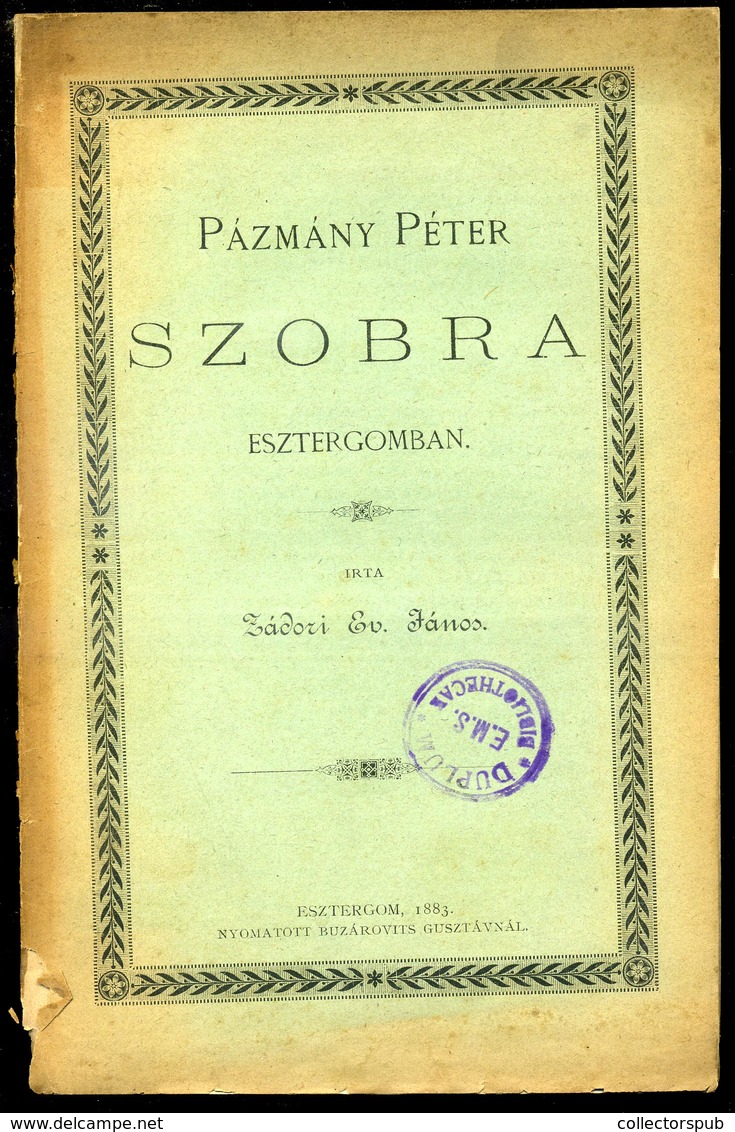 ESZTERGOM / ZÁDORI EV. JÁNOS: Pázmány Péter Szobra Esztergomban. 1883. - Non Classificati