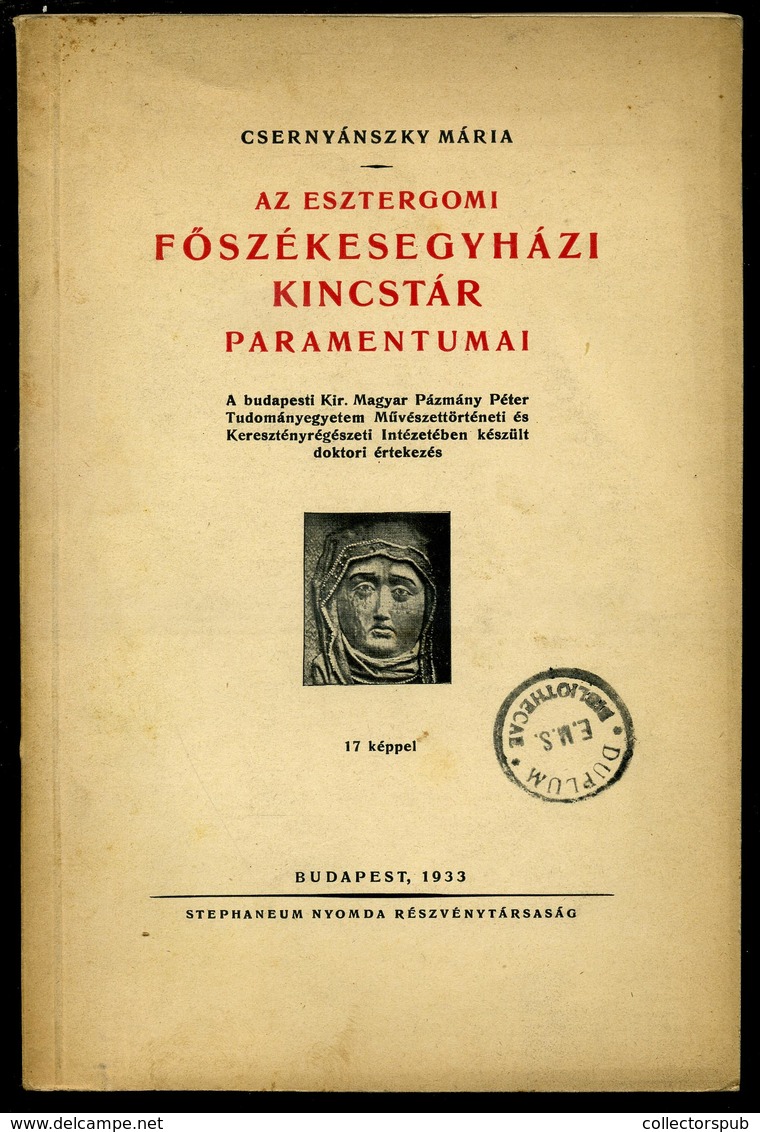 ESZTERGOM / Csernyánszky Mária: Az Esztergomi Főszékesegyházi Kincstár Paramentumai. 17 Képpel. 1933. - Ohne Zuordnung