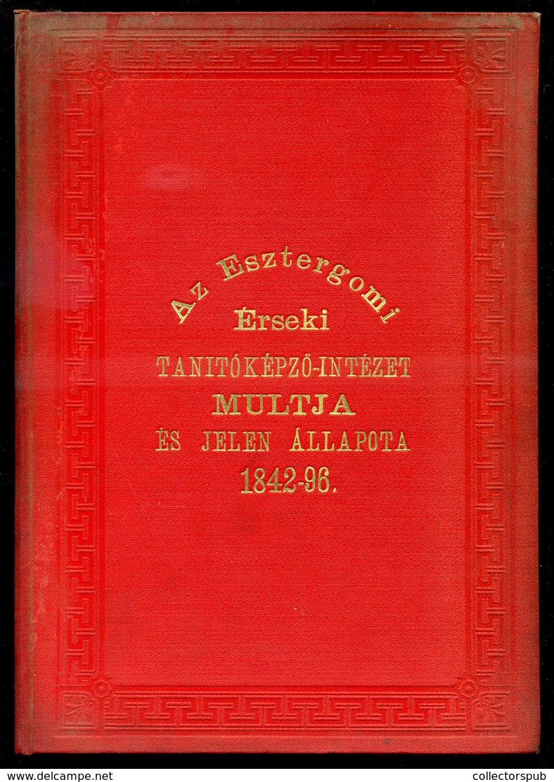 ESZTERGOM / Az Esztergomi Érseki Tanítóképző Intézet Multja és Jelen Állapota 1896. Esztergom 190l. Szép! - Non Classificati