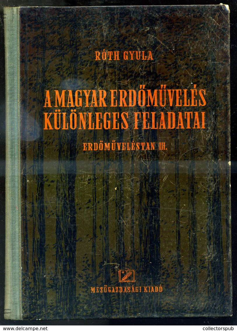 Róth Gyula A Magyar Erdőművelés Különleges Feladatai 1953. Bp. - Zonder Classificatie