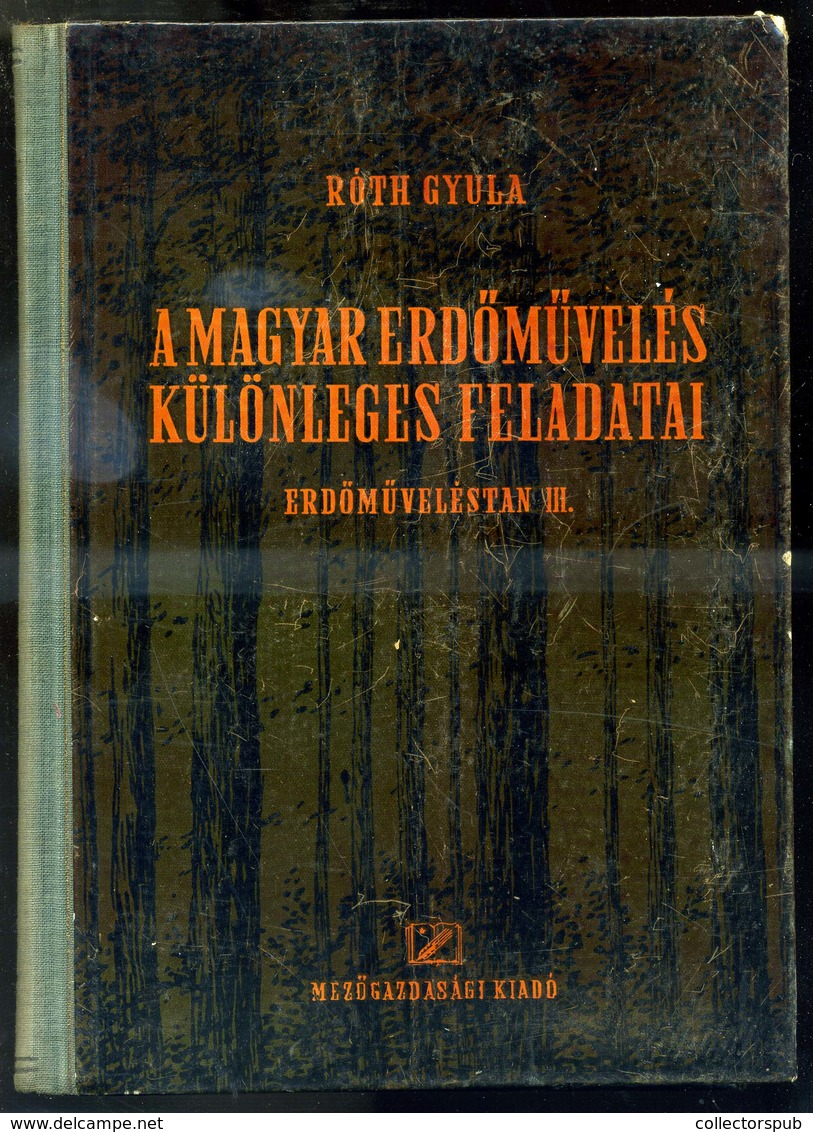 Róth Gyula A Magyar Erdőművelés Különleges Feladatai 1953. Bp. - Non Classificati