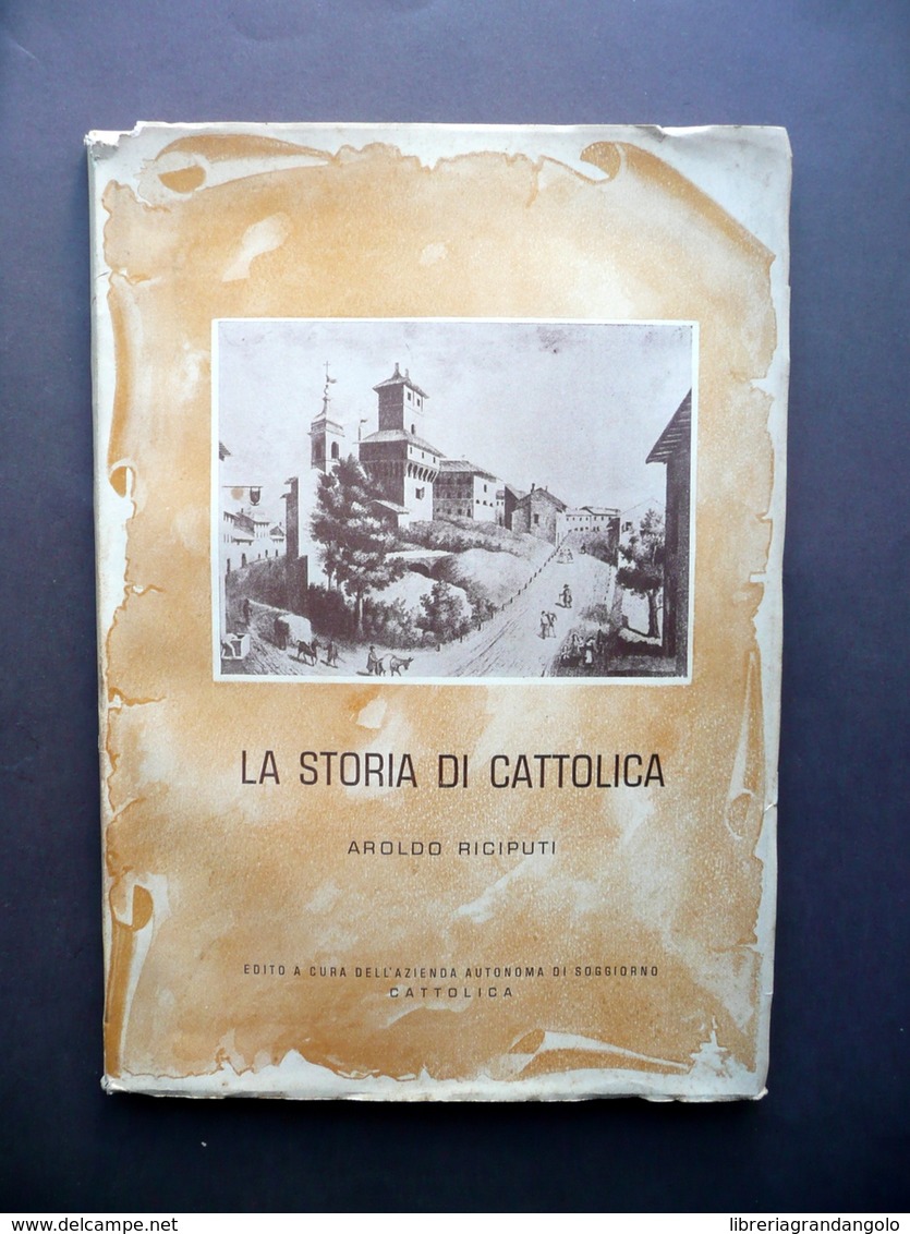 La Storia Di Cattolica Aroldo Ricipiuti Federici 1958 Storia Locale Romagna - Non Classificati