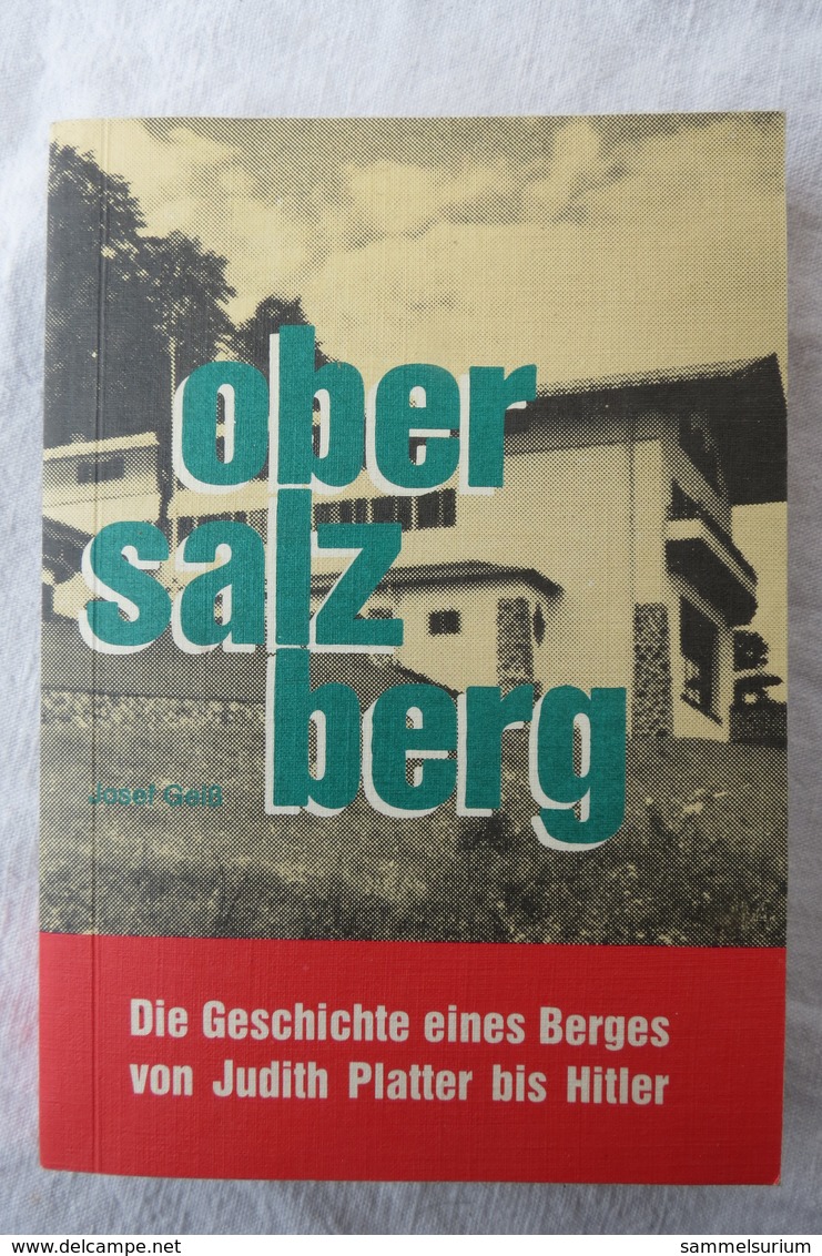 Josef Geiß "Obersalzberg" Die Geschichte Eines Berges Von Judith Platter Bis Hitler - Politique Contemporaine