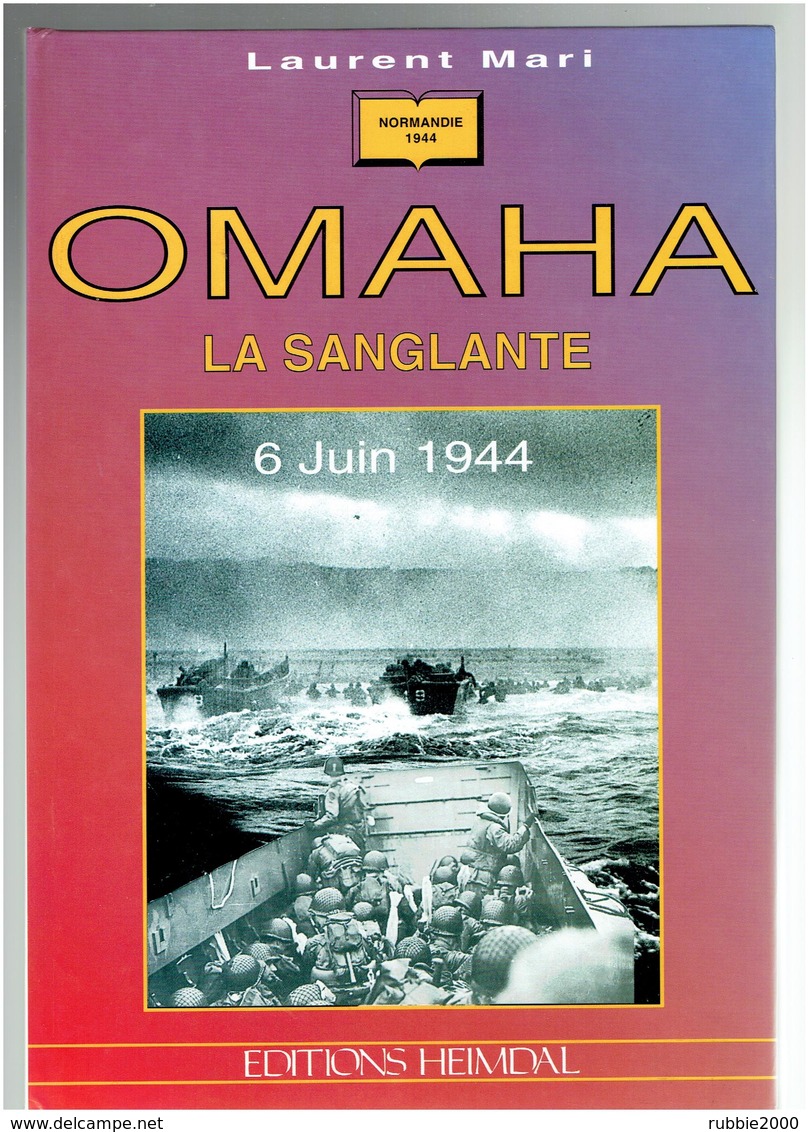 OMAHA LA SANGLANTE 6 JUIN 1944 LAURENT MARI HISTORIQUE ILLUSTRE DU DEBARQUEMENT A OMAHA BEACH  EDITIONS HEIMDAL 1993 - Guerre 1939-45