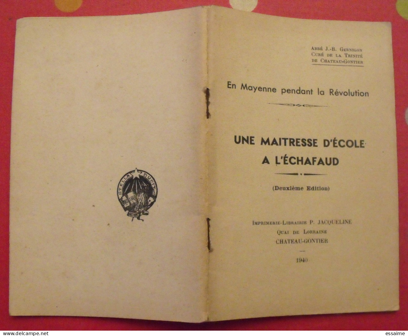 Une Maîtresse D'école à L'échafaud. En Mayenne Pendant La Révolution. Gernigon. Chateau-Gontier 1940 Laval - Pays De Loire