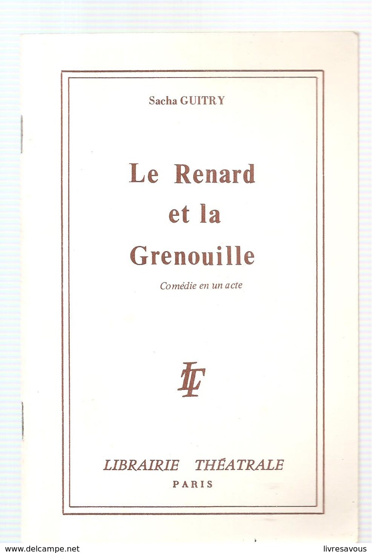 Théâtre Sacha Guitry Le Renard Et La Grenouille Comédie En 1 Acte Editions Librairie Théâtrale De 1964 - Auteurs Français