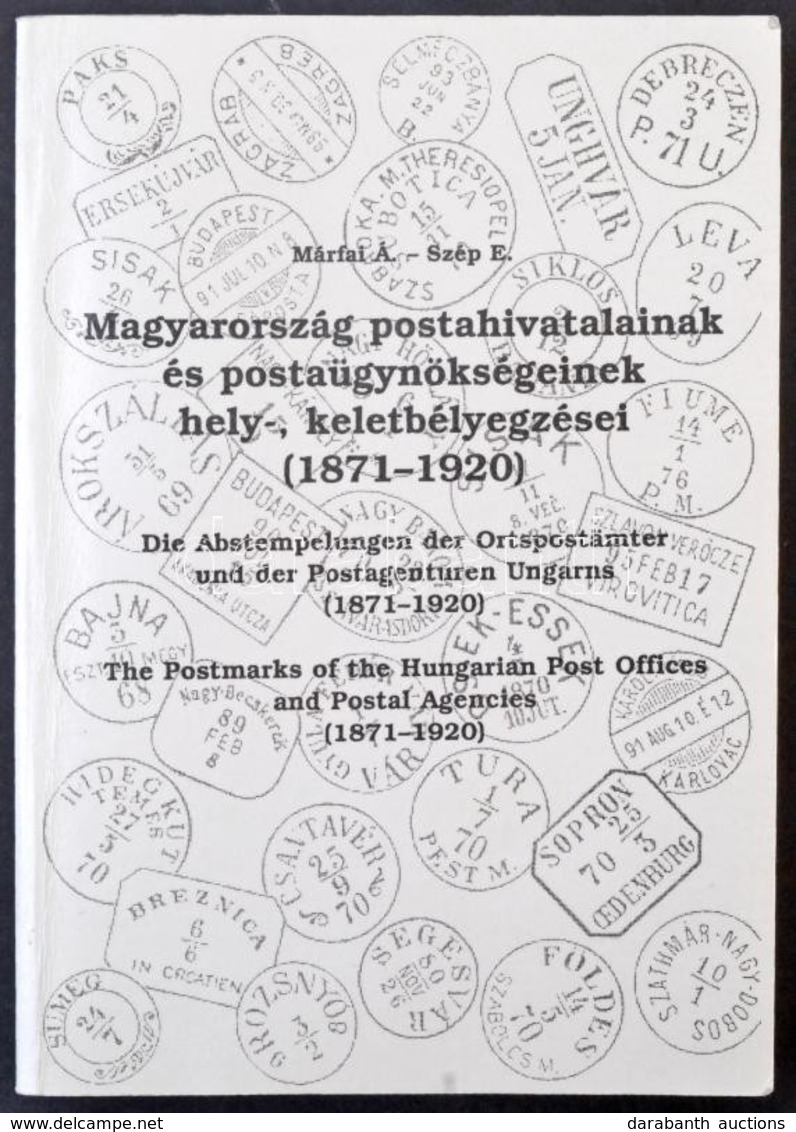 Márfai-Szép: Magyarország Postahivatalainak és Postaügynökségeinek Hely-, Keletbélyegzései 1871-1920 - Autres & Non Classés