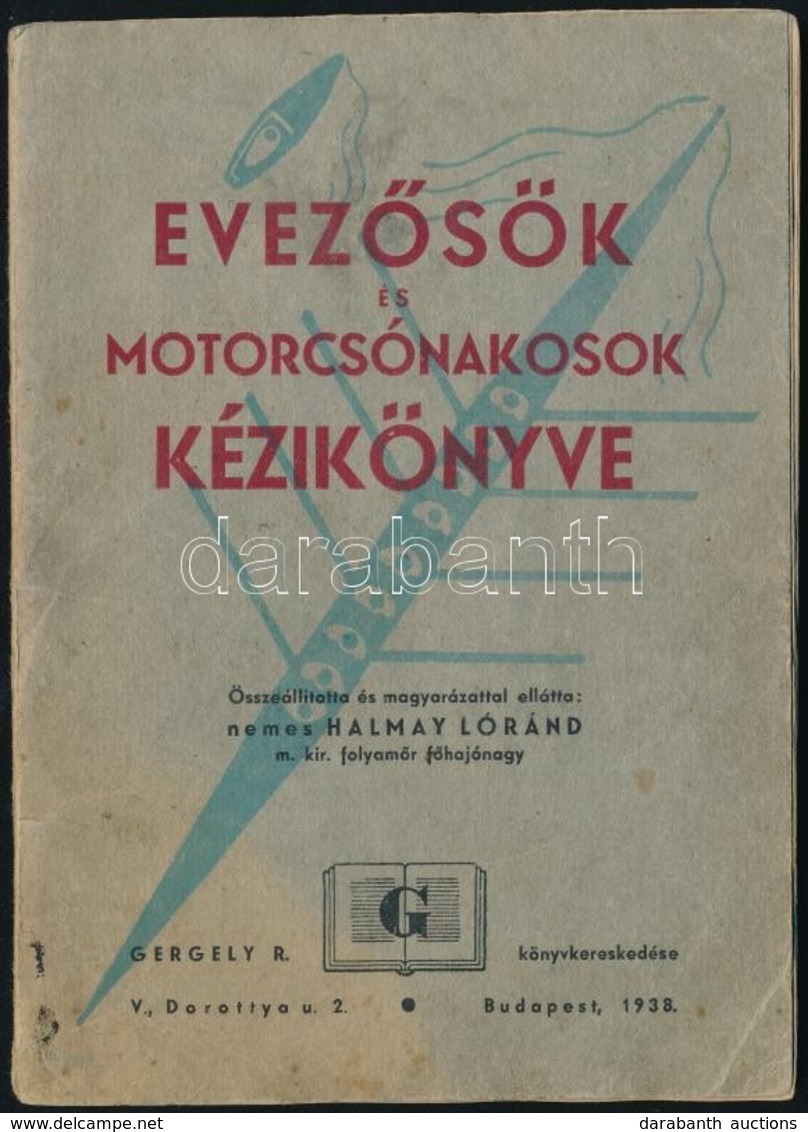 Halmay Lóránd: Evezősök, és Motorcsónakosok Kézikönyve. Bp., 1938. Gergely. R. 72p - Otros & Sin Clasificación