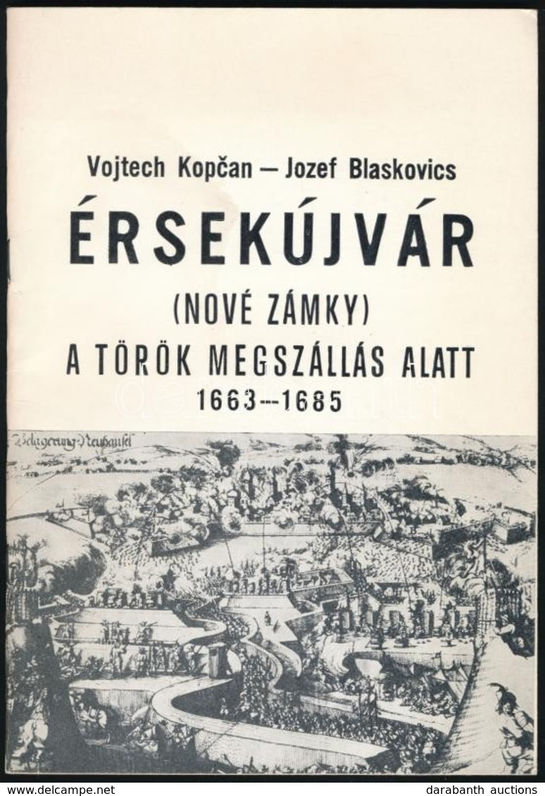 Vojtech Kopcan-Jozef Blaskovics: Érsekújvár. (Nové Zámky) A Török Megszállás Alatt. 1663-1685. Nové Zámky, 1985, Okresné - Non Classés