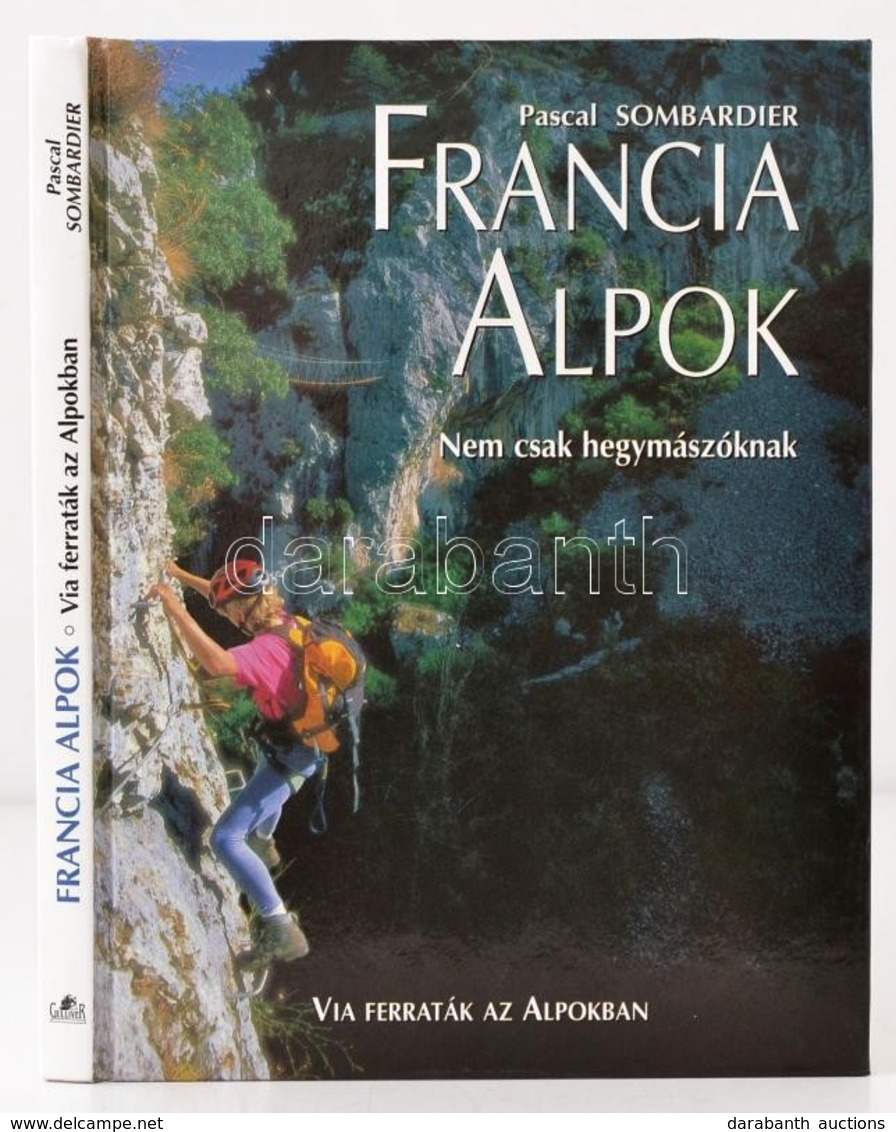 Sombardier, Pascal: Francia Alpok. Nem Csak Hegymászóknak. 2001, Gulliver. Kiadói Kartonált Kötés, Jó állapotban. - Non Classés