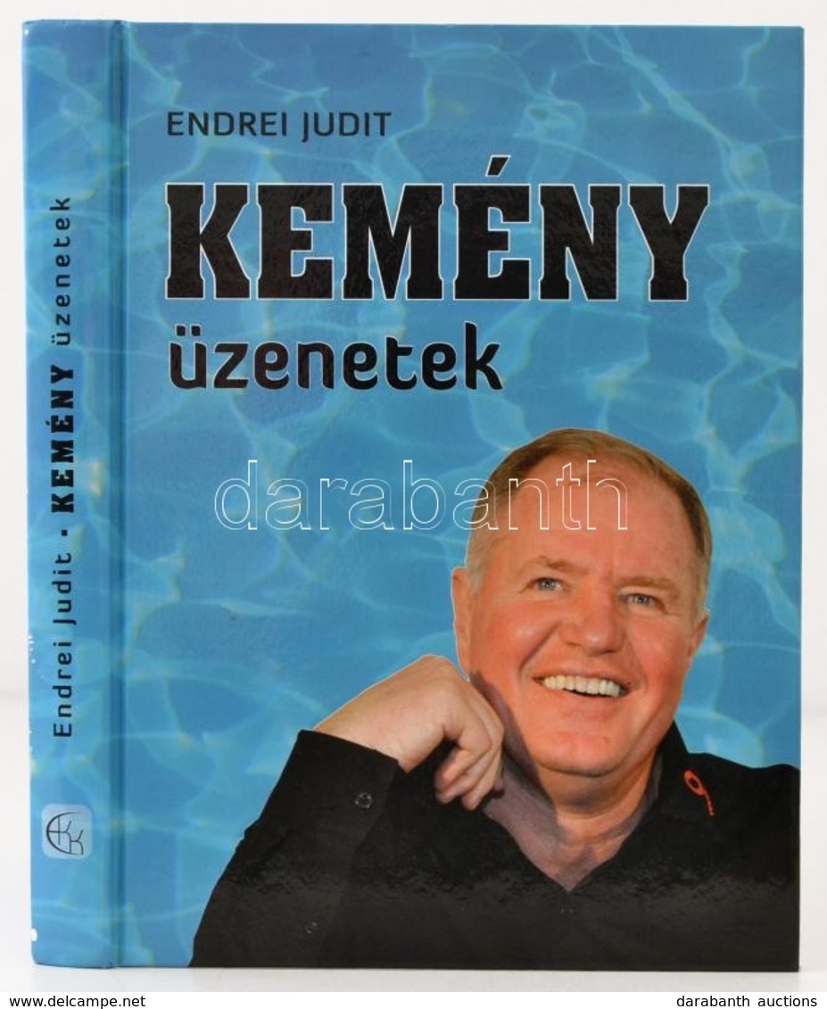 Endrei Judit: Kemény üzenetek. Beszélgetések Kemény Dénessel, A Magyar Vízilabda Válogatott Szövetségi Kapitányával. 201 - Sin Clasificación