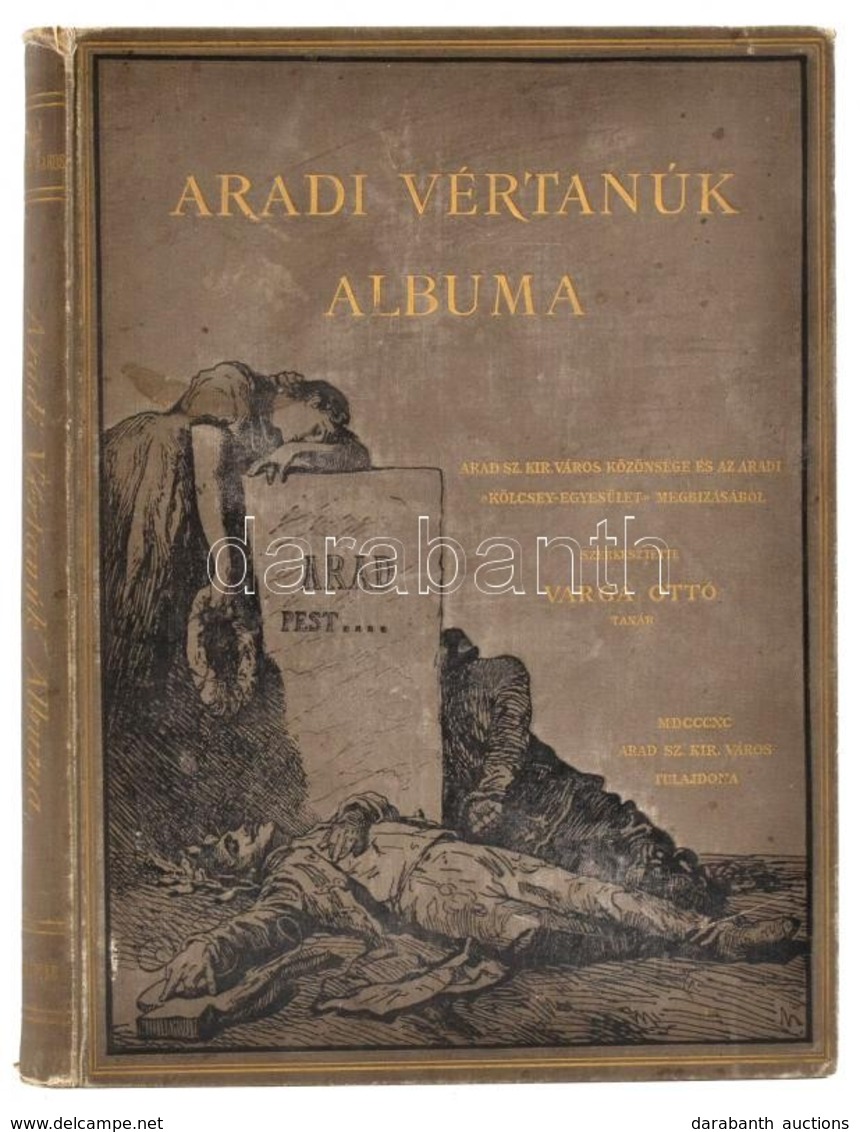 Aradi Vértanúk Albuma. Szerk. Varga Ottó. Bp.,1890, Arad Sz. Kir. Város-Kölcsey-Egyesület, (Franklin-ny.), 1 T.+222+2 Sz - Sin Clasificación