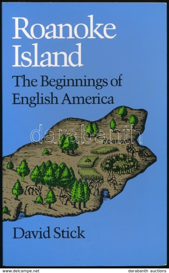 David Stick: Roanoke Island. The Beginnings Of English America. Chapell Hill,é.n., University Of North Carolina Press. A - Non Classés