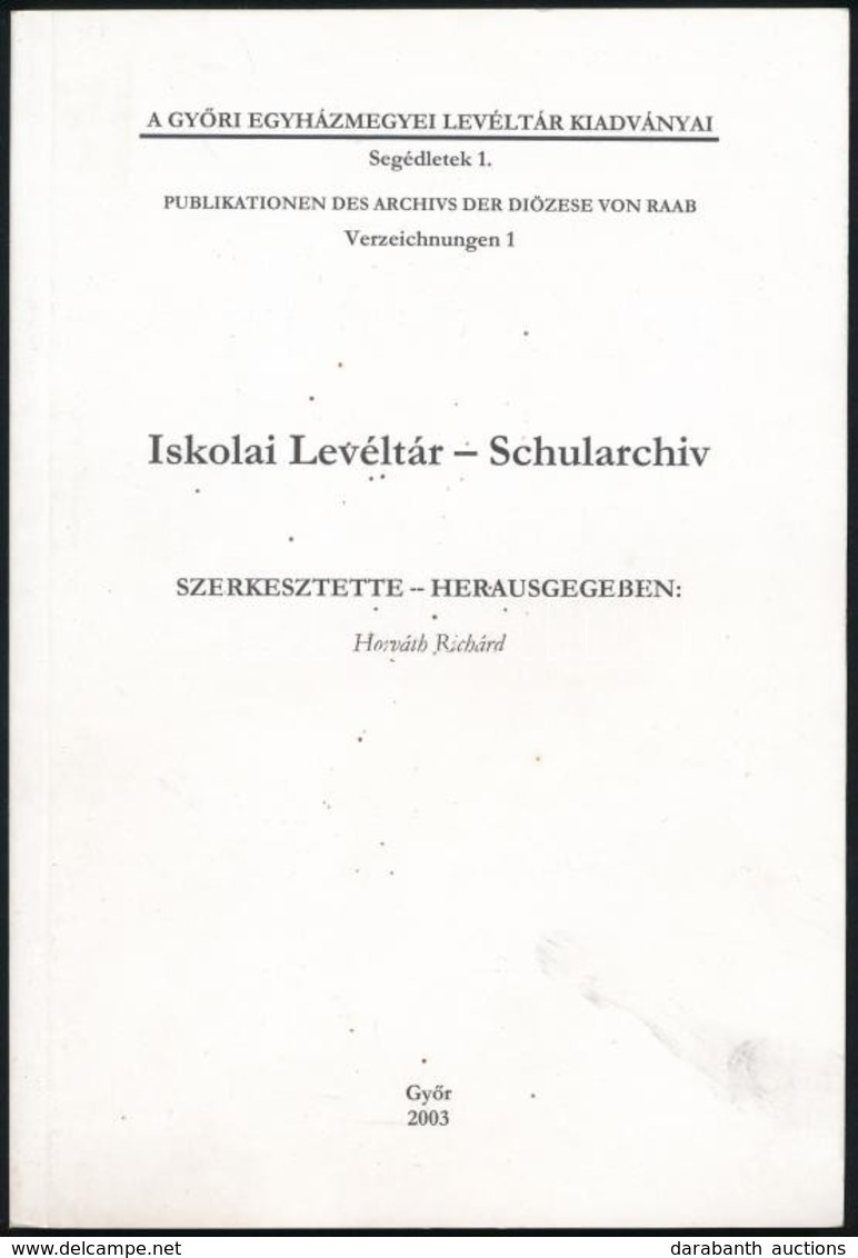 Iskolai Levéltár - Schularchiv. Szerk.: Horváth Richárd. Győr, 2003, Győri Egyházmegyei Levéltár. Megjelent 150 Példányb - Sin Clasificación
