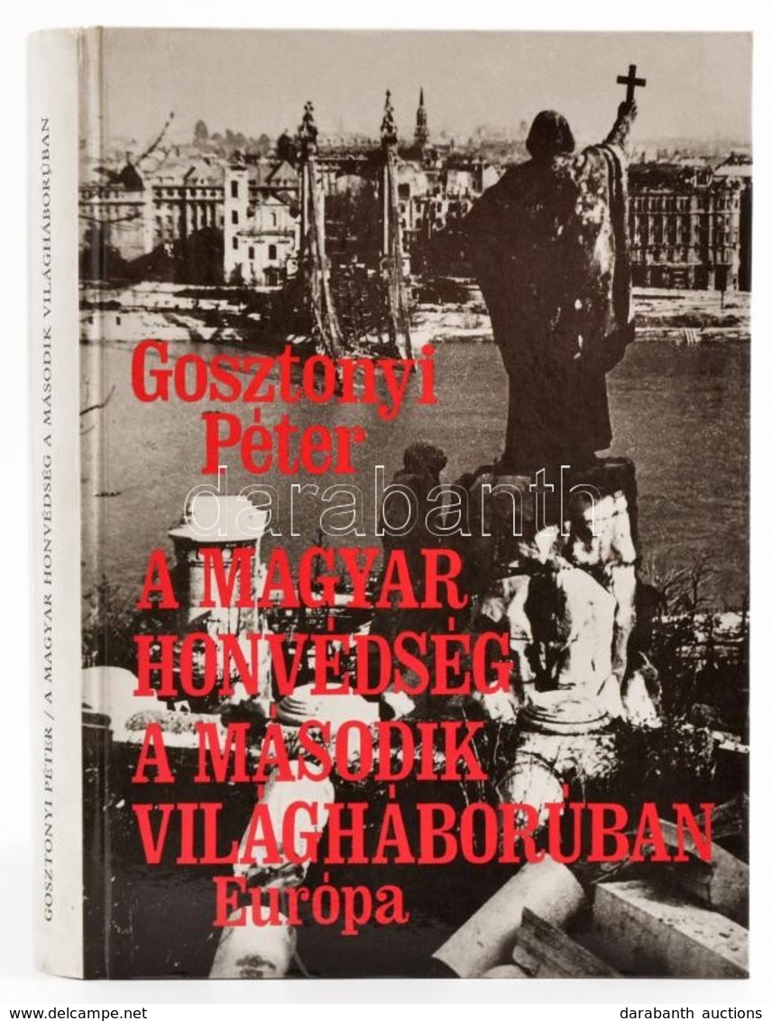 Gosztonyi Péter: A Magyar Honvédség A Második Világháborúban. Bp., 1992, Európa. Kartonált Papírkötésben. - Sin Clasificación