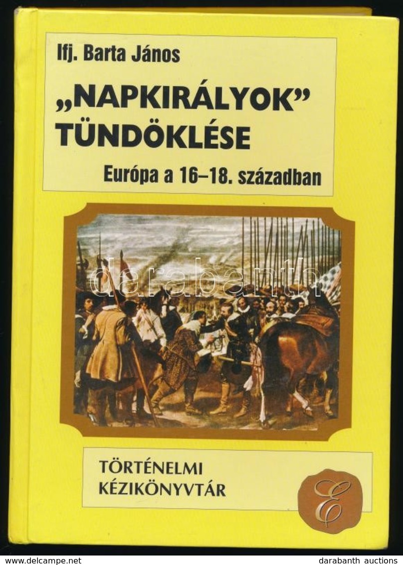 Ifj. Barta János: 'Napkirályok' Tündöklése. (Európa A XVI.-XVIII. Században. Történelmi Kézikönyvtár. Bp.,2001, Csokonai - Sin Clasificación