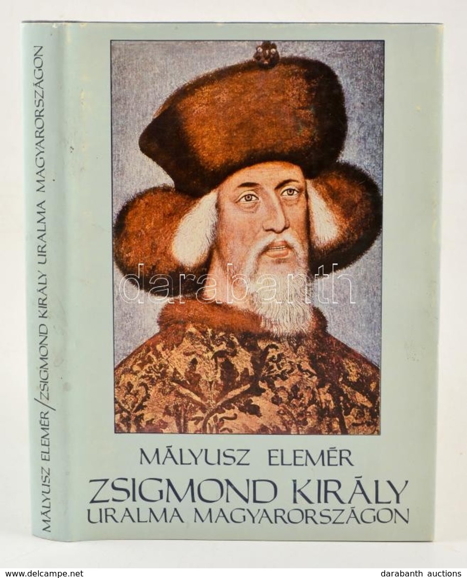 Mályusz Elemér: Zsigmond Király Uralma Magyarországon 1387-1437. Bp., 1984, Gondolat. Kiadói Egészvászon Kötés, Kiadói P - Ohne Zuordnung