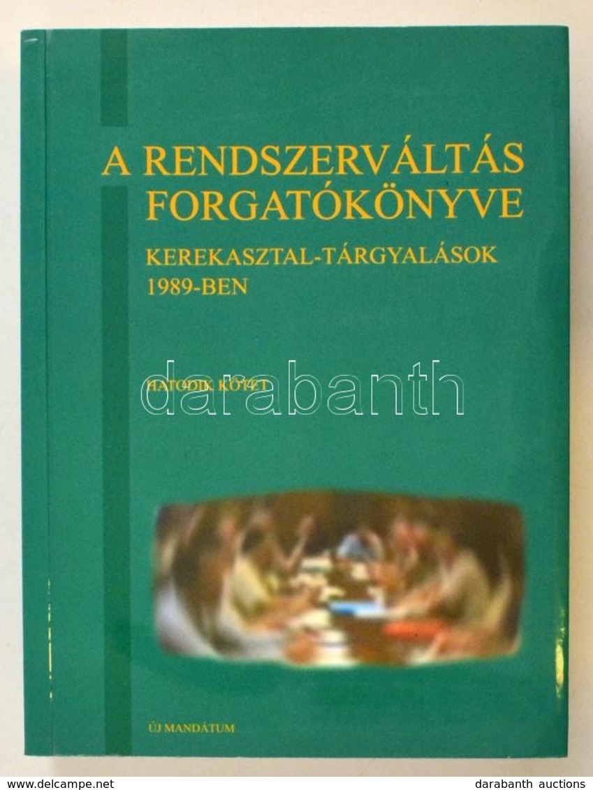 A Rendszerváltás Forgatókönyve. Kerekasztal-tárgyalások 1989-ben. Dokumentumok. 6. Kötet:  A Nemzeti Kerekasztal-tárgyal - Sin Clasificación