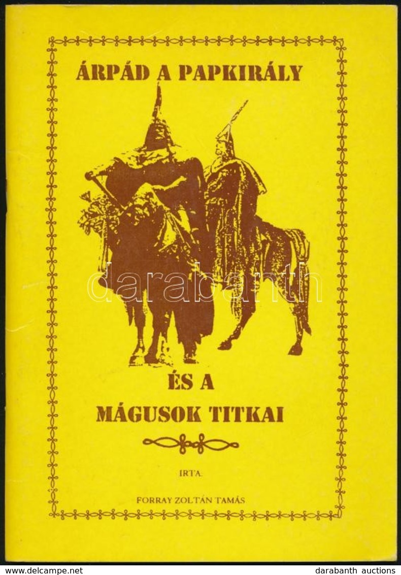 Forray Zoltán Tamás: Árpád A Papkirály és A Mágusok Titkai. Bp., 1994. Szerzői. - Sin Clasificación