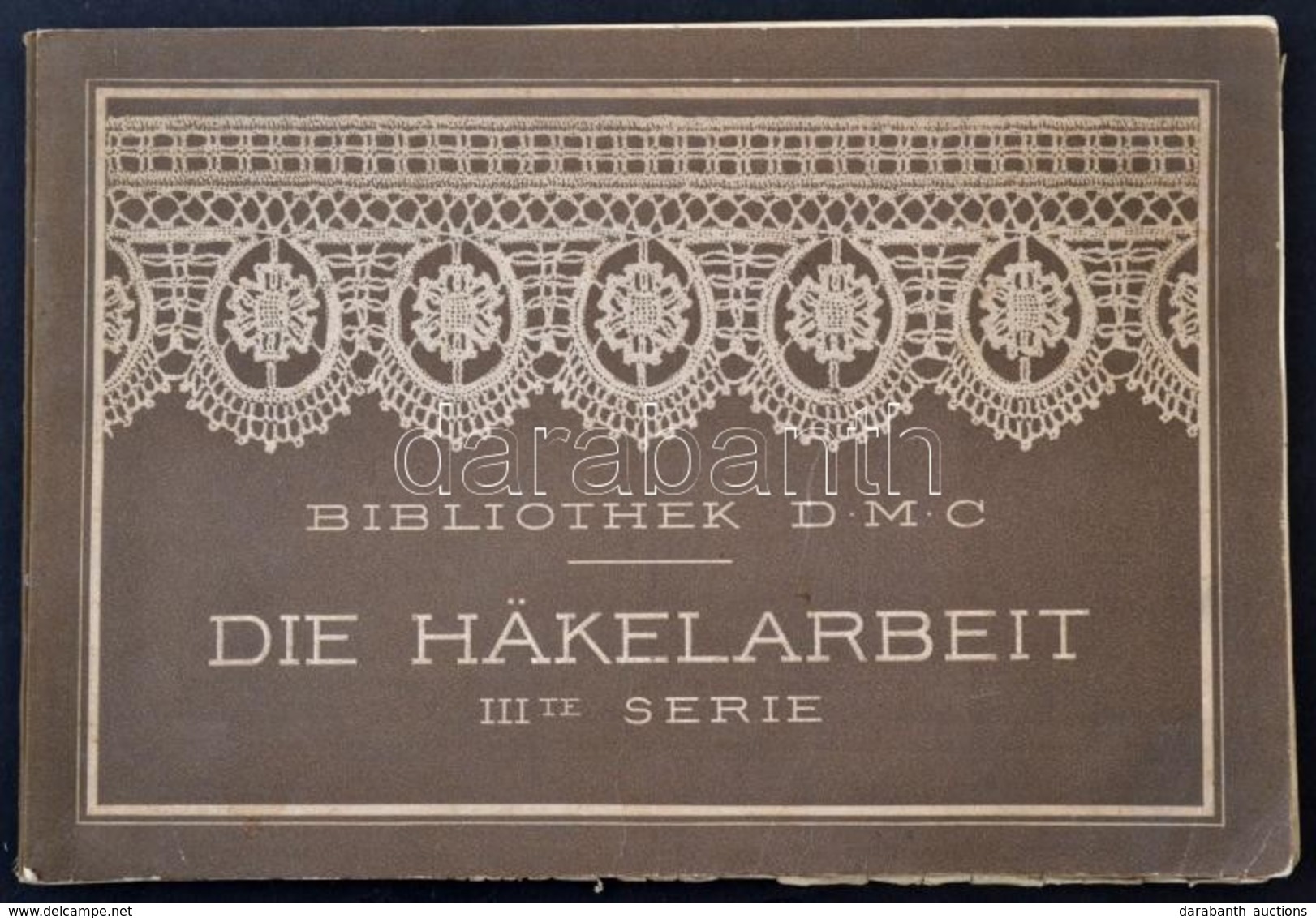 Bibliothek DMC. Die Häkelarbeit IIIte Serie. Mülhausen,é.n., Thérese De Dillmont. Német Nyelven. Kiadói Haránt-alakú Fél - Non Classés