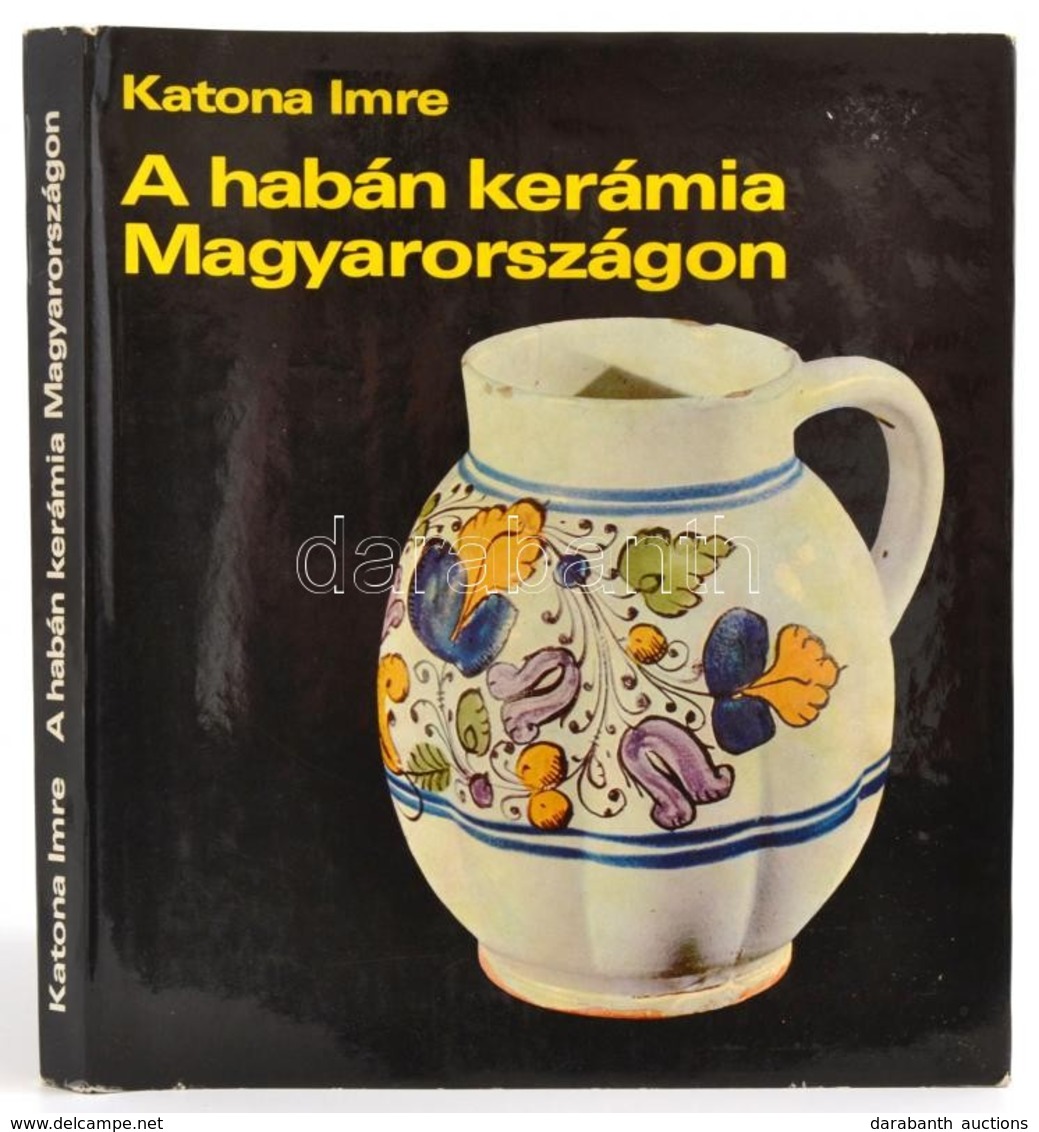 Katona Imre: A Habán Kerámia Magyarországon. Bp., 1974, Képzőművészeti Alap. Kiadói Egészvászon-kötés, Kiadói Papír Védő - Sin Clasificación