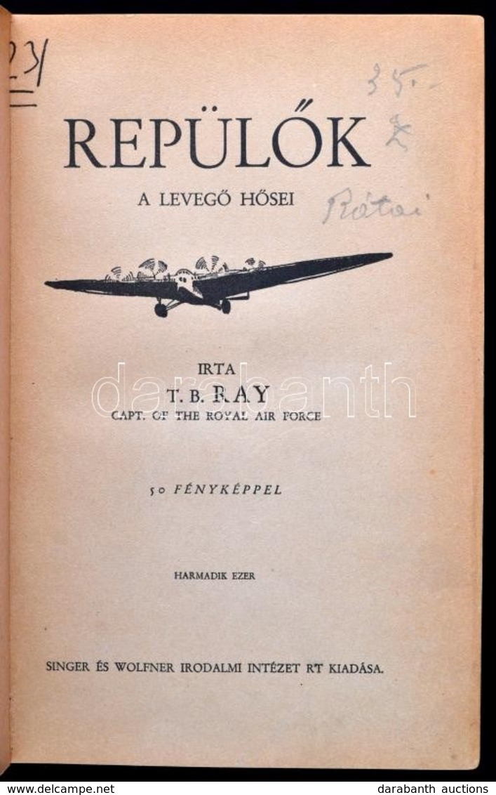 T. B. Ray: Repülők. A Levegő Hősei. Átdolgozta: Tábori Pál. Bp.,[1931],Singer és Wolfner, 248 P.+16 T.(fekete-fehér Fotó - Non Classés