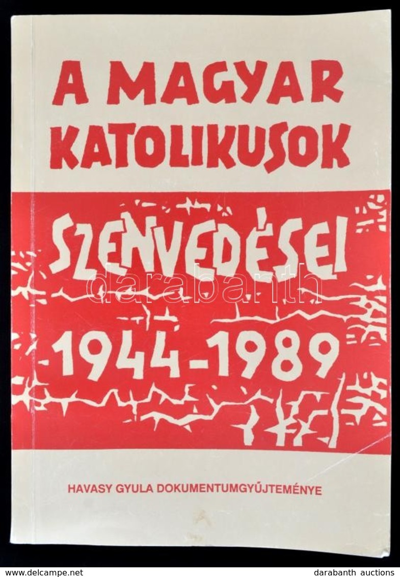 A Magyar Katolikusok Szenvedései 1944-1989. Havasy Gyula Dokumentumgyűjteménye. Nagysáp, é.n., Szerzői Kiadás. Kiadói Pa - Non Classés