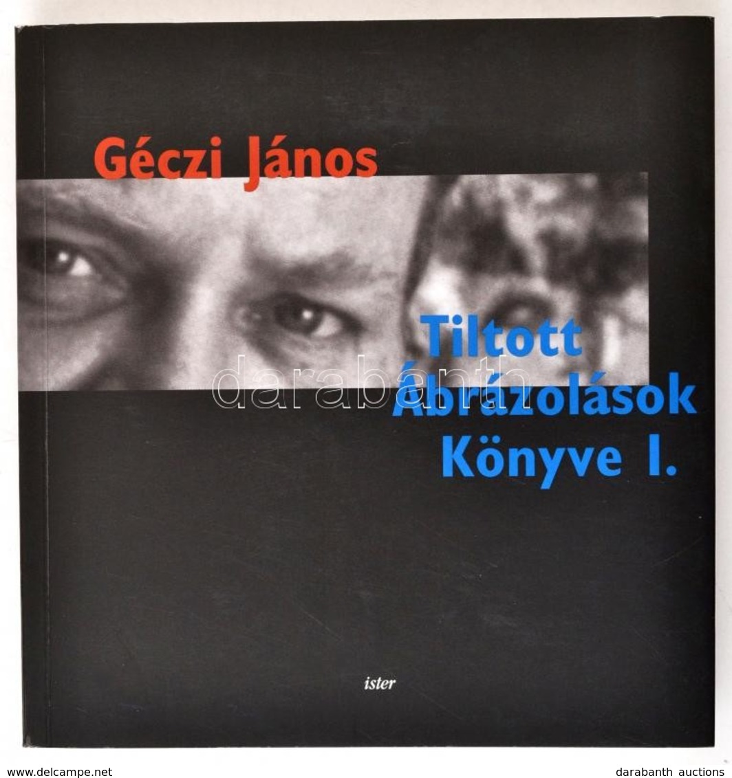 Géczi János: Tiltott ábrázolások Könyve. Bp., 2001, Ister. DEDIKÁLT! Kiadói Papírkötés, Jó állapotban. - Sin Clasificación
