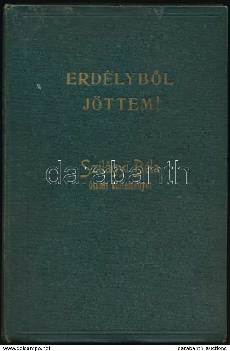 Erdélyből Jöttem. Szilágyi Béla összes Költeményei. Bp.,1926, Bethlen Gábor Irodalmi és Nyomdai Rt., 1 T.+264+2 P. Kiadó - Non Classés