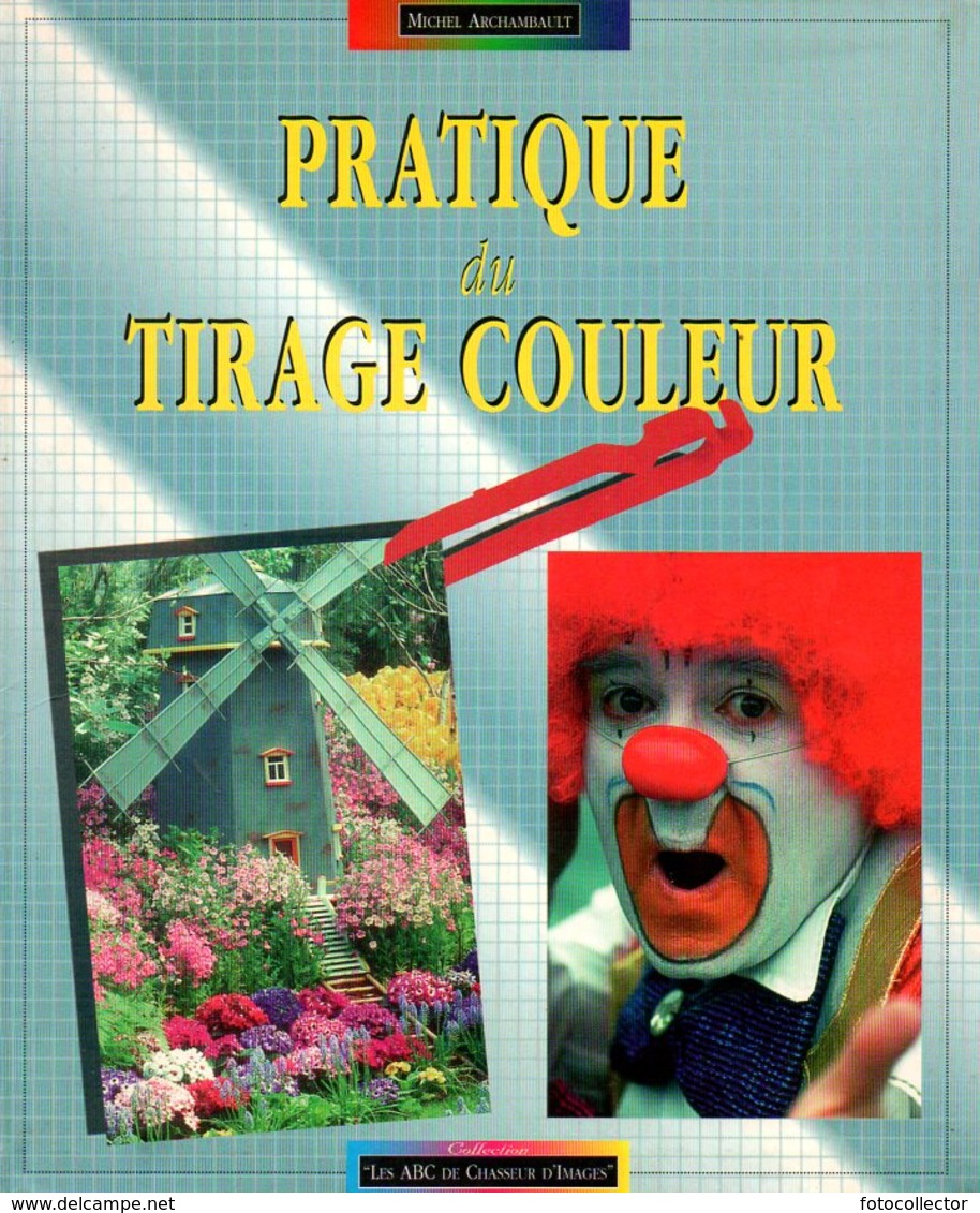 Photographie : Pratique Du Tirage Couleur Par Archambault (ISBN 2901124593 EAN 9782901124597) - Photographie