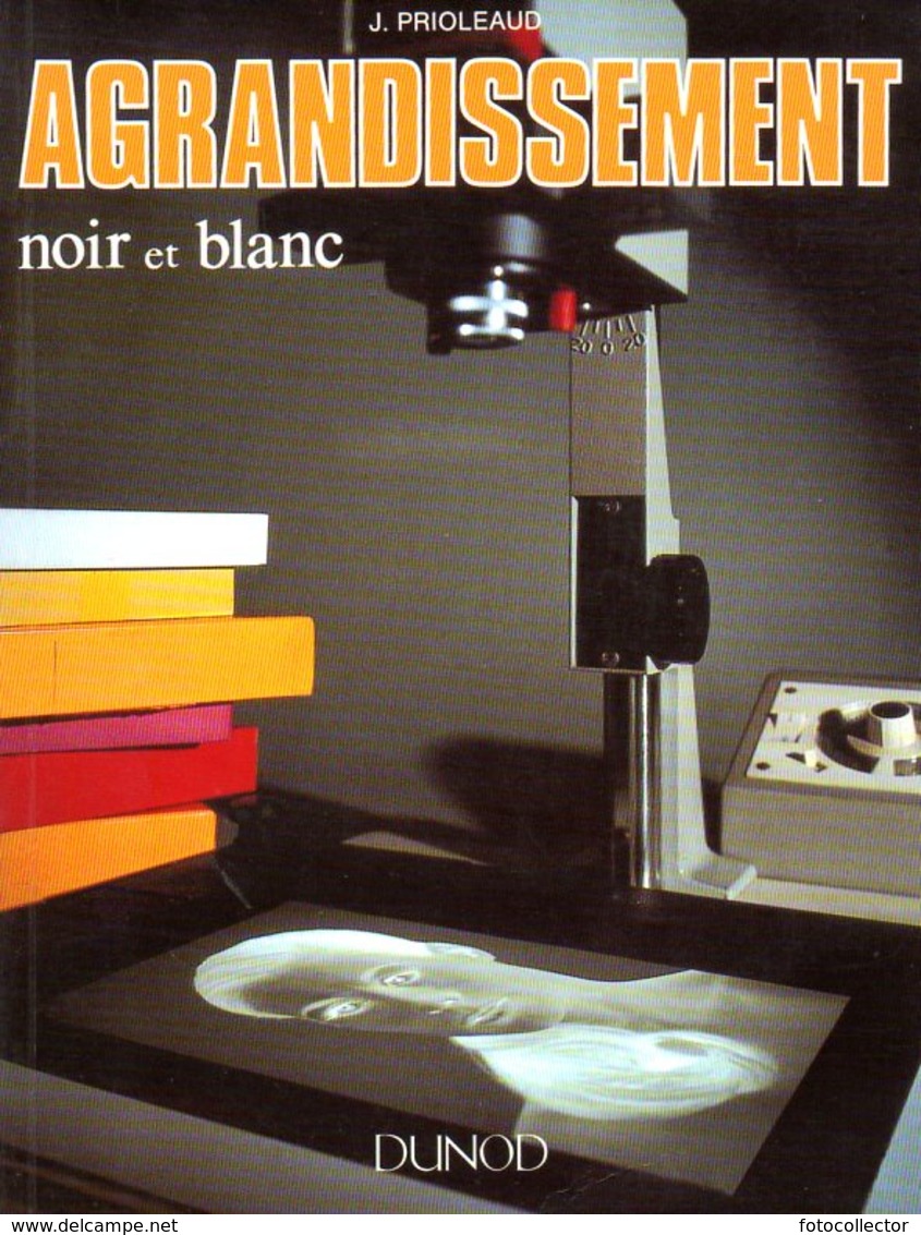 Photographie : Agrandissement Noir Et Blanc Par Prioleaud (ISBN 2100033832 EAN 9782100033836) - Fotografie
